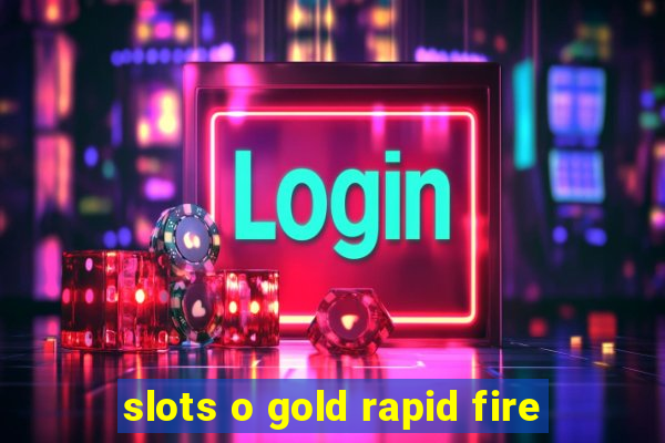 slots o gold rapid fire