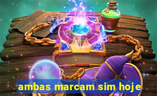 ambas marcam sim hoje