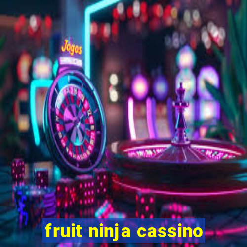 fruit ninja cassino