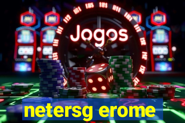 netersg erome