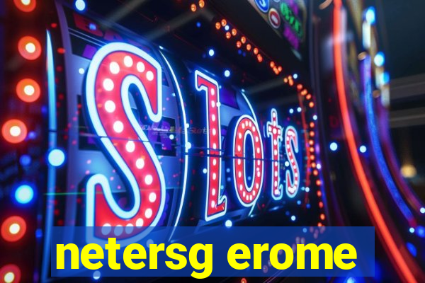 netersg erome