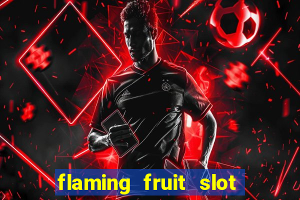 flaming fruit slot free play