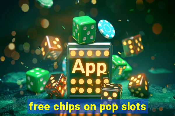 free chips on pop slots