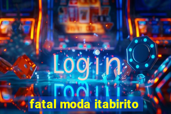 fatal moda itabirito