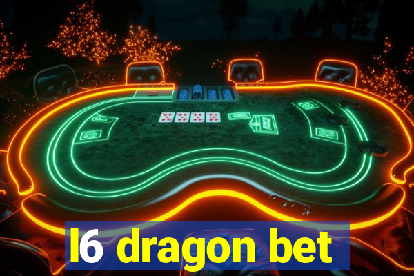 l6 dragon bet