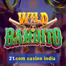 21.com casino india