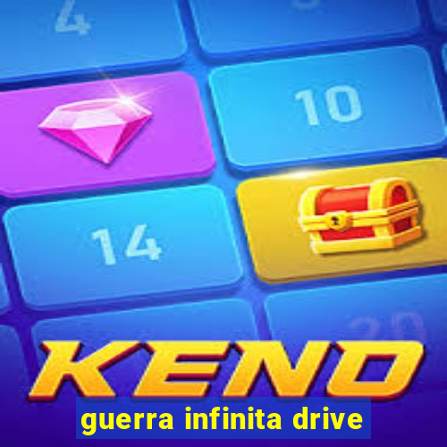 guerra infinita drive