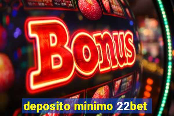 deposito minimo 22bet