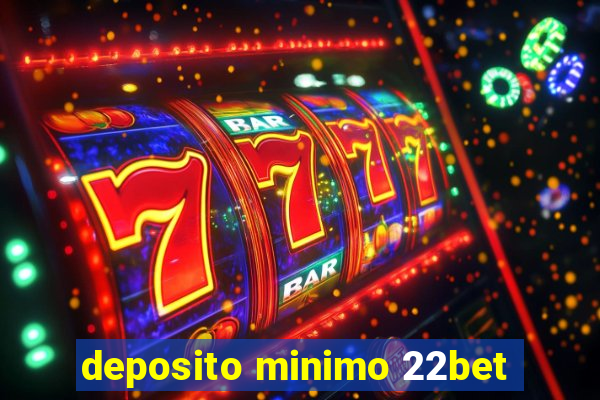 deposito minimo 22bet