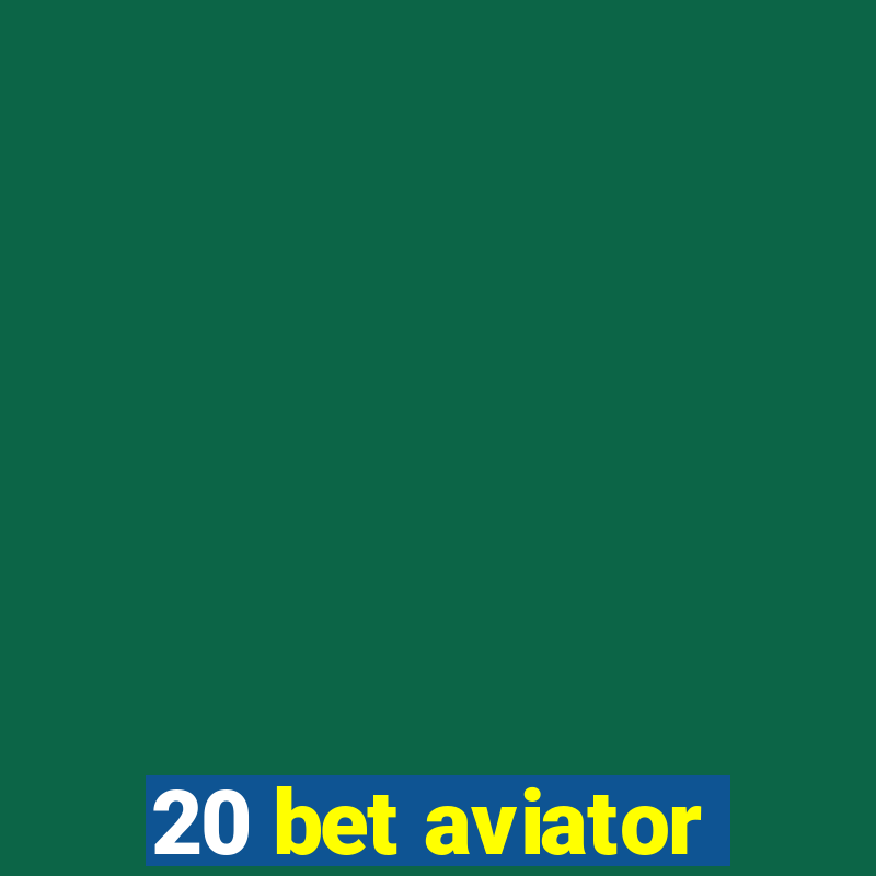 20 bet aviator