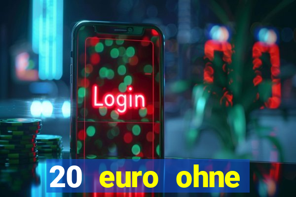 20 euro ohne einzahlung casino