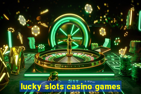 lucky slots casino games