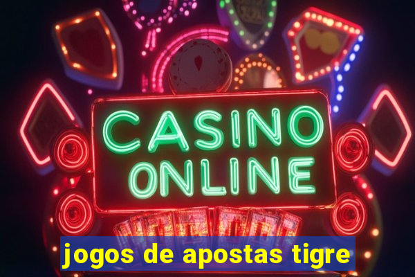 jogos de apostas tigre