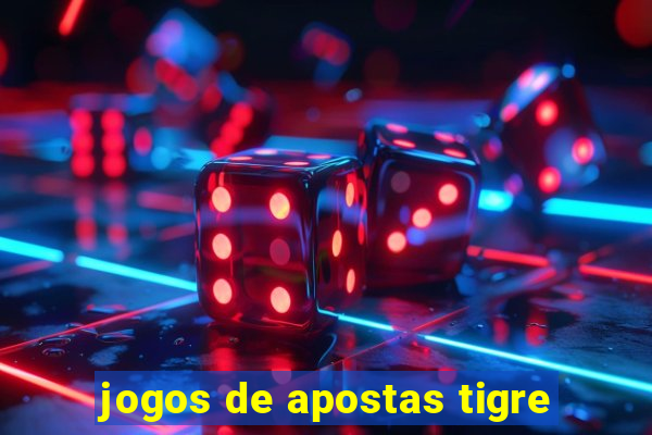 jogos de apostas tigre