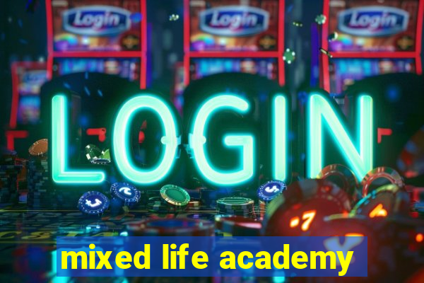 mixed life academy