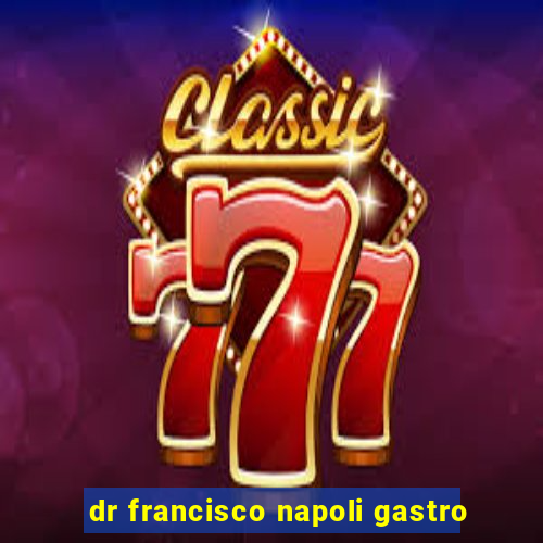 dr francisco napoli gastro