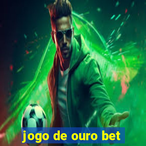 jogo de ouro bet