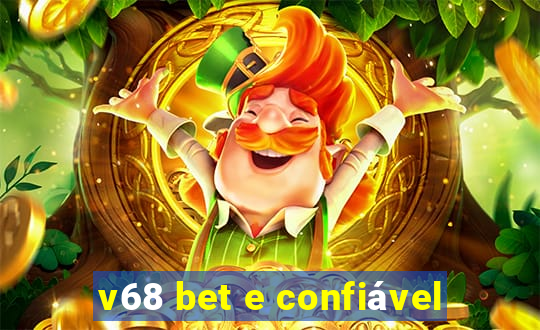 v68 bet e confiável