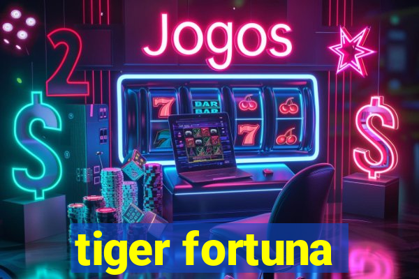 tiger fortuna