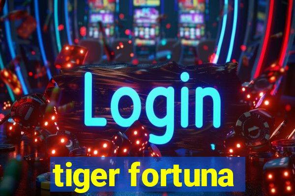 tiger fortuna