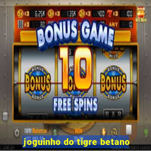 joguinho do tigre betano