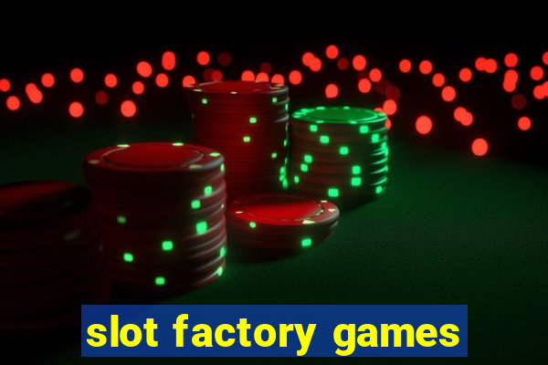 slot factory games