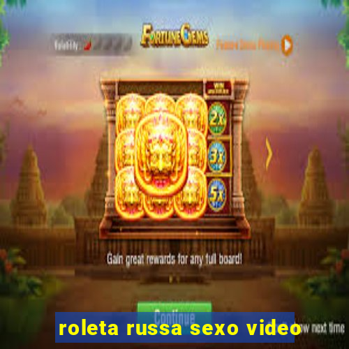 roleta russa sexo video