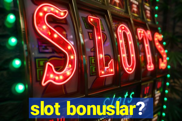 slot bonuslar?