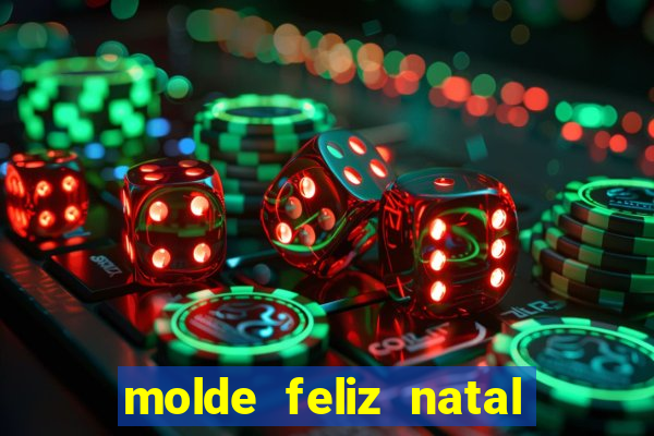 molde feliz natal para imprimir