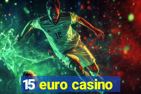 15 euro casino