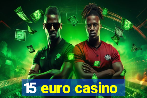 15 euro casino