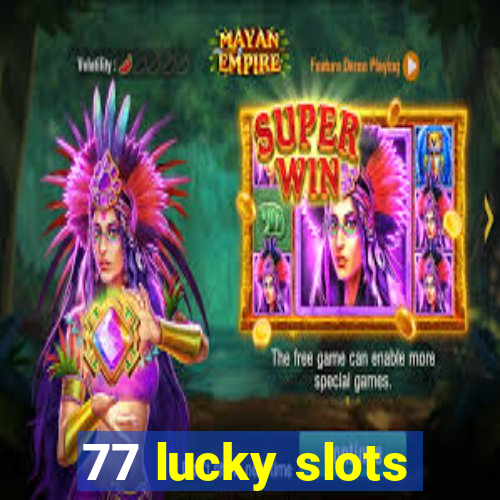 77 lucky slots