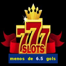 menos de 6.5 gols o que significa