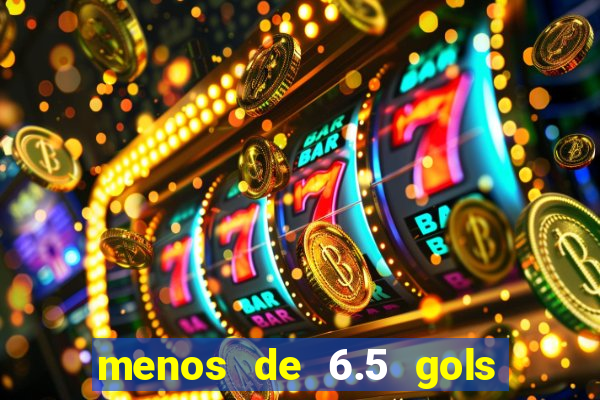 menos de 6.5 gols o que significa