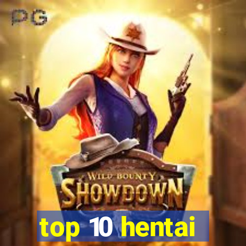 top 10 hentai