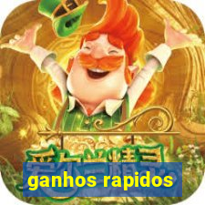 ganhos rapidos