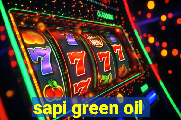 sapi green oil