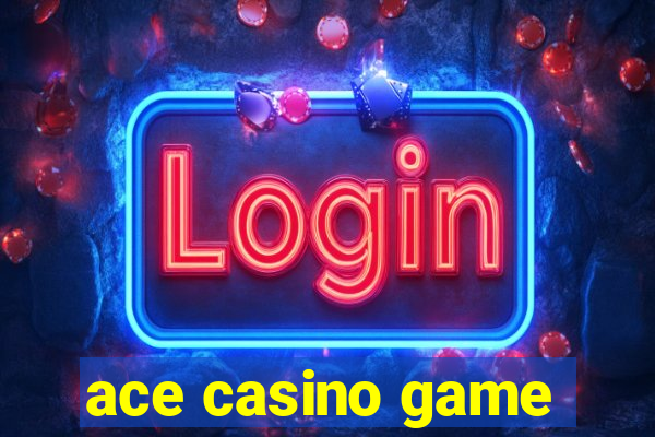 ace casino game