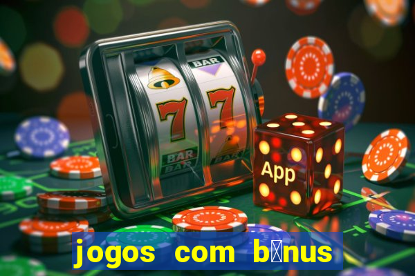 jogos com b么nus de boas-vindas sem dep贸sito