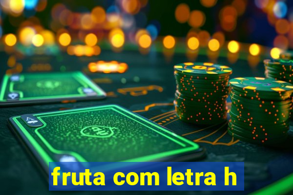 fruta com letra h