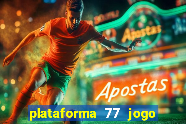 plataforma 77 jogo bet é confiável