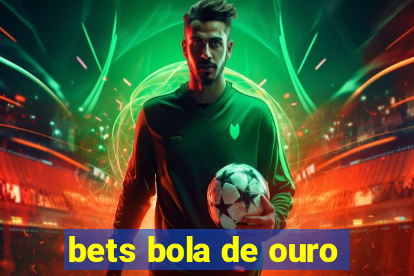 bets bola de ouro