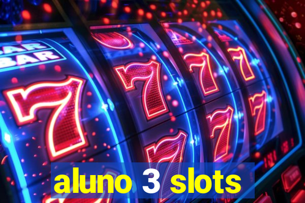 aluno 3 slots