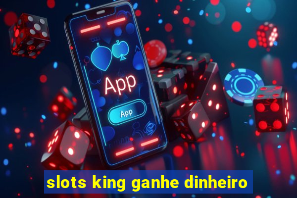 slots king ganhe dinheiro