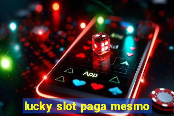 lucky slot paga mesmo