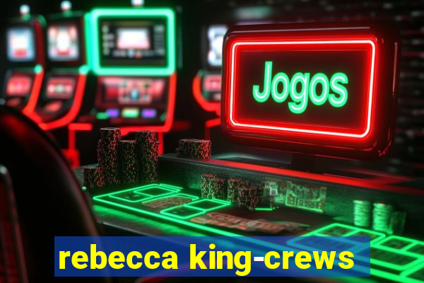 rebecca king-crews