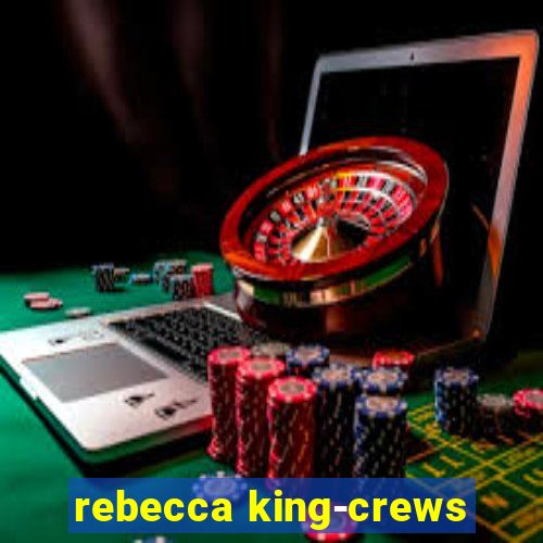 rebecca king-crews