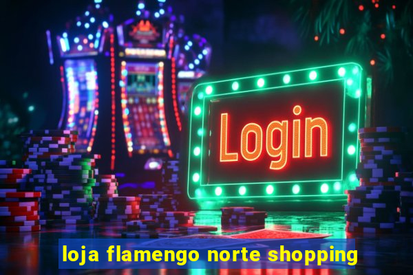 loja flamengo norte shopping