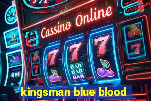 kingsman blue blood