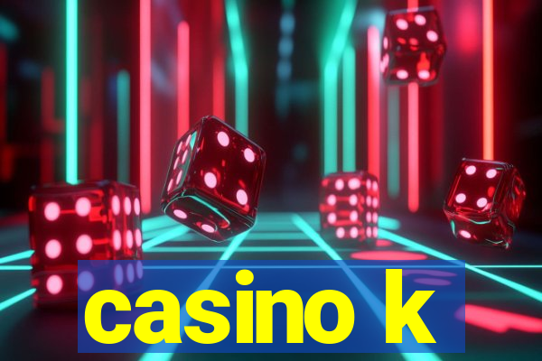 casino k